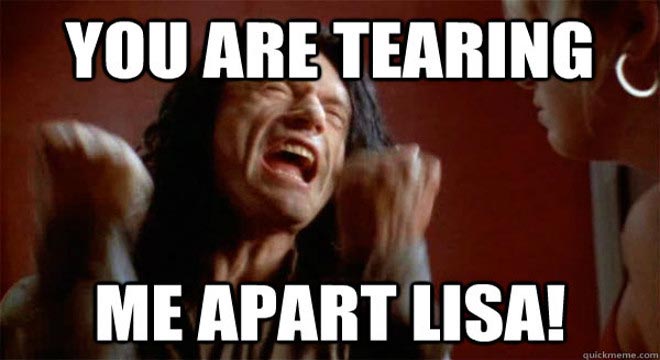 You are tearing me apart, Lisa!